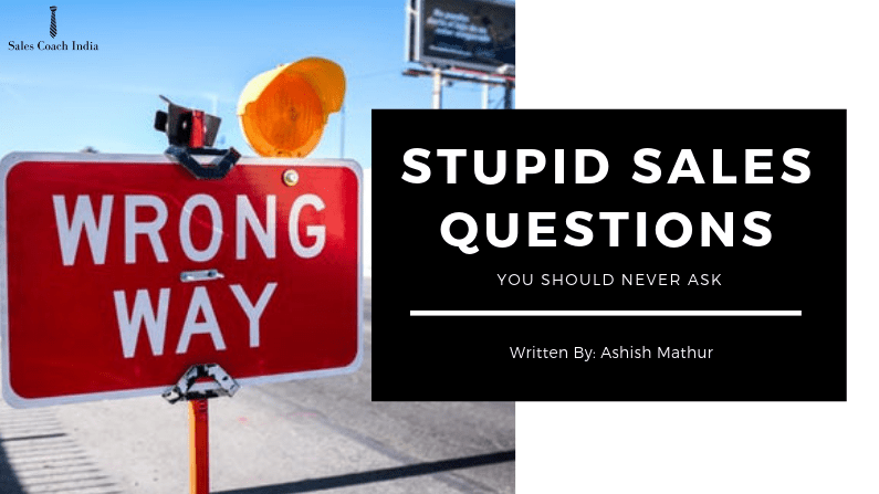 Questions A Salesperson Should Never Ask